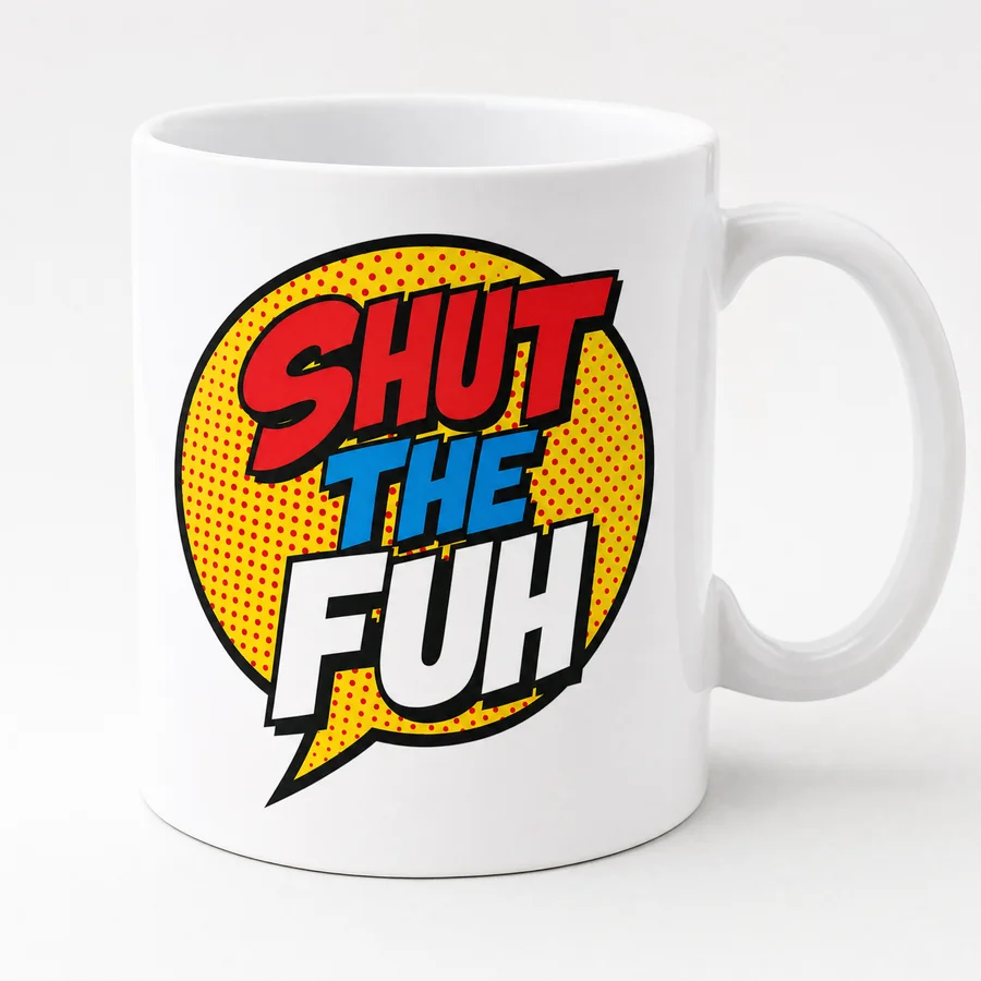 The SHUT THE FUH cup — Comic Pop design